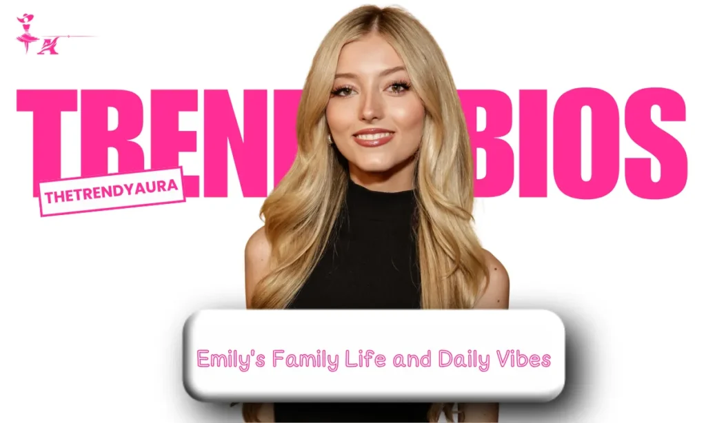 Emily's Family Life and Daily Vibes