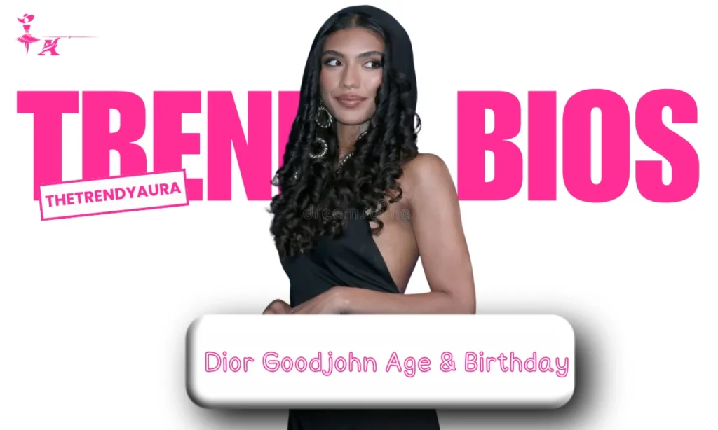 Dior Goodjohn Age & Birthday