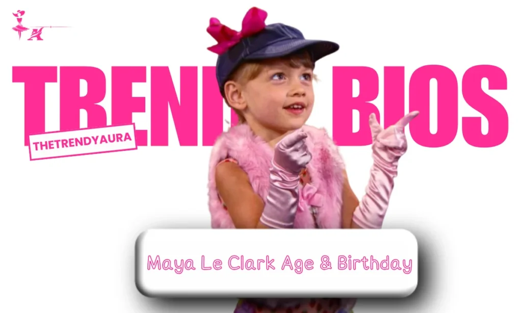 Maya Le Clark Age & Birthday