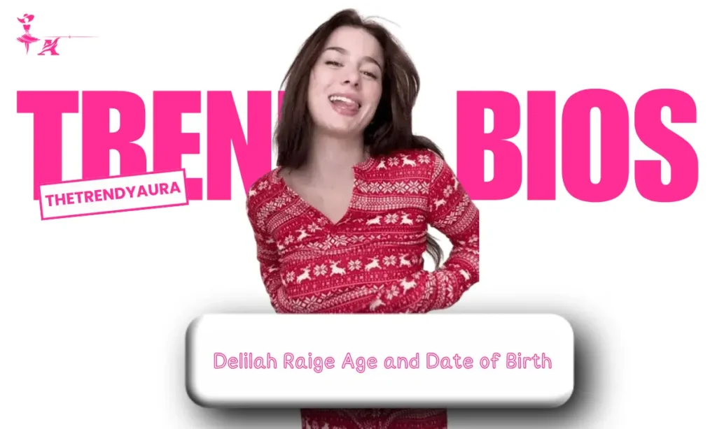 Delilah Raige Age and Date of Birth